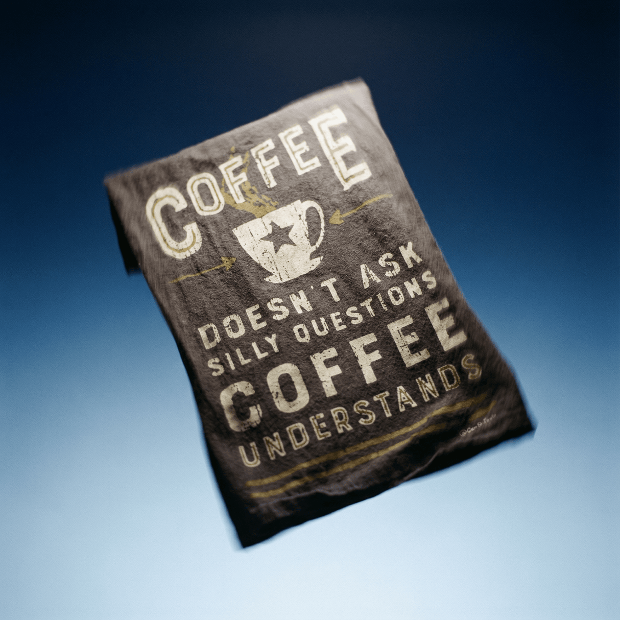 Coffee Doesn't Ask Silly Questions, Coffee Understands Dish Towel