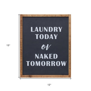 15" X 12" Black And White Laundry Today or Naked Tomorrow Wood Wall Decor