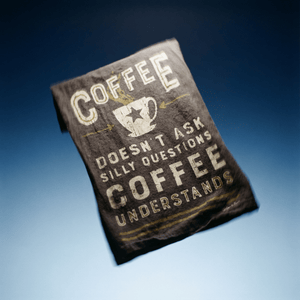 Coffee Doesn't Ask Silly Questions, Coffee Understands Dish Towel