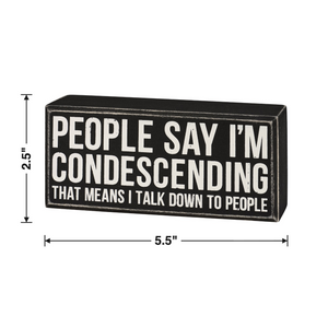People Say I'm Condescending Wooden Box Sign | Rude Desk Wall Display | 5.50" x 2.50"