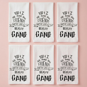 Set of 6 | You & I Are More Than Friends, We're Like a Really Small Gang Funny Snarky Dish Cloth Towel | Funny Tea Towel